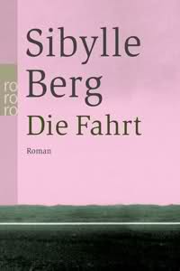 Sibylle Berg: Die Fahrt