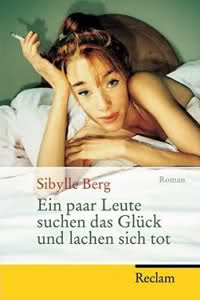 Sibylle Berg: Ein paar Leute suchen das Glück und lachen sich tot